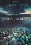Caribou Island: A Novel - David Vann
