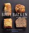 Brot backen einmal anders: Neue Ideen für Brot, Gebäck und Baguettes (German Edition) - Eva Maria Lipp, Eva Schiefer, Miguel Dieterich