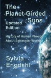 The Planet-Girded Suns (Updated Edition): The History of Human Thought About Extrasolar Worlds - Sylvia Engdahl