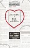 Alternatives to Sex - Stephen McCauley