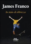 In stato di ebbrezza - James Franco