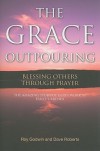 The Grace Outpouring: Blessing Others through Prayer - Roy Godwin, Dave Roberts