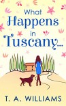 What Happens in Tuscany... - T A Williams