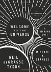 Welcome to the Universe: An Astrophysical Tour - Neil deGrasse Tyson, Michael A. Strauss, J. Richard Gott