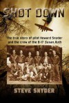 Shot Down: The true story of pilot Howard Snyder and the crew of the B-17 Susan Ruth - Steve Snyder