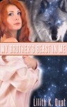 My Brother's Beast in Me - Lilith K. Duat