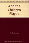 And the Children Played - Patricia Joudry