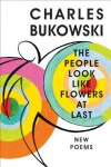 The People Look Like Flowers at Last - Charles Bukowski, John   Martin