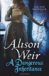 A Dangerous Inheritance - Alison Weir