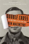 Double Cross: The True Story of the D-Day Spies - Ben Macintyre