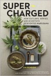 Super-Charged: How Outlaws, Hippies, and Scientists Reinvented Marijuana - Jim Rendon