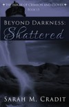 Beyond Darkness: Shattered (House of Crimson and Clover) - Sarah M. Cradit