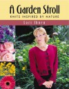 A Garden Stroll: Knits Inspired by Nature - Lori Ihnen