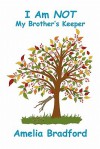 I Am Not My Brother's Keeper - Amelia Bradford