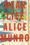 Dear Life: Stories - Alice Munro