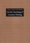 On the Teaching of Creative Writing: Responses to a Series of Questions - Wallace Stegner