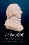 Adam Smith: An Enlightened Life - Nicholas Phillipson