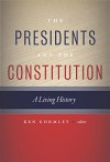 The Presidents and the Constitution: A Living History - Ken Gormley