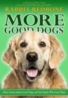 More Good Dogs: More Stories About Good Dogs and the People Who Love Them - Rabbit Redbone