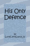 His Only Defence - LunaCanisLupus_22