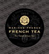 Mariage Freres French Tea: Three Centuries of Savoir-Faire - Alain Stella