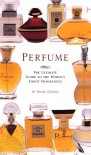 Perfume: The Ultimate Guide to the World's Finest Fragrances - Nigel Groom