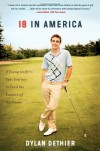 18 in America: A Young Golfer's Epic Journey to Find the Essence of the Game - Dylan Dethier