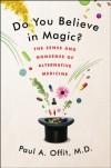 Do You Believe in Magic?: The Sense and Nonsense of Alternative Medicine - Paul A. Offit