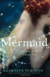 Mermaid: A Twist on the Classic Tale - Carolyn Turgeon