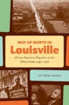 Way Up North in Louisville (John Hope Franklin Series in African American History and Culture) - Luther Adams