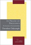 In Praise of Prejudice - Theodore Dalrymple