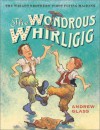 The Wondrous Whirligig: The Wright Brothers' First Flying Machine - Andrew Glass