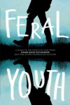 Feral Youth - Shaun David Hutchinson, Suzanne Young, Marieke Nijkamp, Robin Talley, Stephanie Kuehn, E. C. Myers, Tim Floreen, Alaya Dawn Johnson, Justina Ireland, Brandy Colbert