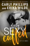 Dirty Sexy Cuffed (Dirty Sexy Series Book 3) - Carly Phillips, Erika Wilde