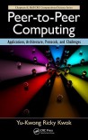 Peer-To-Peer Computing: Applications, Architecture, Protocols, and Challenges - Yu-Kwong Ricky Kwok