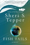 Fish Tails: A Novel - Sheri S. Tepper