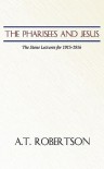 The Pharisees And Jesus - A.T. Robertson