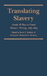 Translating Slavery: Gender and Race in French Women's Writing, 1783-1823 - Doris Y. Kadish