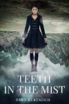 Teeth In The Mist - Dawn Kurtagich