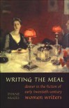 Writing the Meal: Dinner in the Fiction of Twentieth-Century Women Writers - Diane McGee