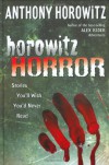 Horowitz Horror: Stories You'll Wish You Never Read - Anthony Horowitz