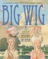 Big Wig: A Little History of Hair - Kathleen Krull, Peter Malone