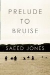 Prelude to Bruise - Saeed Jones