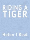 Riding a Tiger - Helen J. Beal