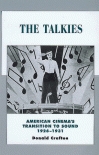The Talkies: American Cinema's Transition to Sound, 1926-1931 - Donald Crafton