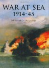 War at Sea 1914-45 - Bernard Ireland