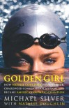 Golden Girl: How Natalie Coughlin Fought Back, Challenged Conventional Wisdom, and Became America's Olympic Champion - Michael Silver, Natalie Coughlin