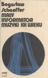 Mały informator muzyki XX wieku - Bogusław Schaeffer