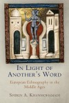 In Light of Another's Word: European Ethnography in the Middle Ages - Shirin A. Khanmohamadi