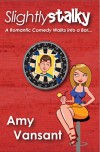 Slightly Stalky: A Romantic Comedy Walks Into a Bar... (Slightly Series Book 1) - Amy Vansant
